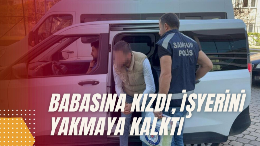 Babasına kızdı, işyerini yaktı